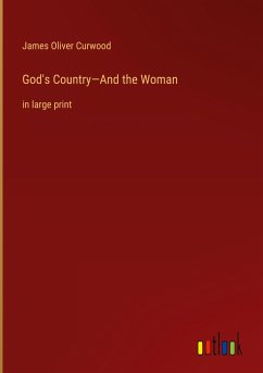 God's Country¿And the Woman - Curwood, James Oliver