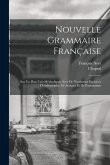 Nouvelle Grammaire Française: Sur Un Plan Très-Méthodique, Avec De Nombreux Exercices D'orthographe, De Syntaxe Et De Ponctuation