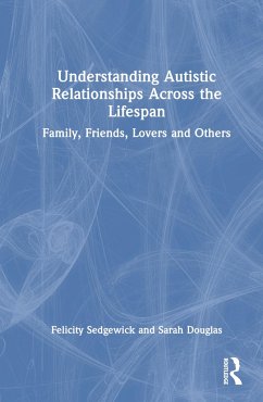 Understanding Autistic Relationships Across the Lifespan - Sedgewick, Felicity; Douglas, Sarah