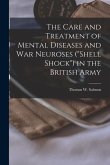 The Care and Treatment of Mental Diseases and war Neuroses (&quote;shell Shock&quote;) in the British Army