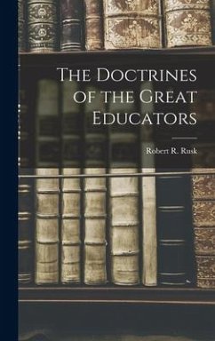 The Doctrines of the Great Educators - Rusk, Robert R.