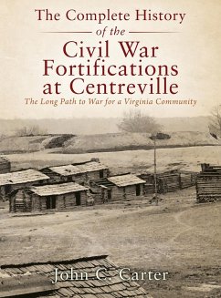 The Complete History of the Civil War Fortifications at Centreville - Carter, John C.