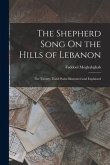 The Shepherd Song On the Hills of Lebanon: The Twenty-Third Psalm Illustrated and Explained