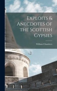 Exploits & Anecdotes of the Scottish Gypsies - Chambers, William