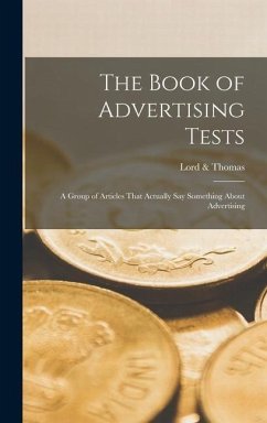The Book of Advertising Tests: A Group of Articles That Actually say Something About Advertising - Thomas, Lord