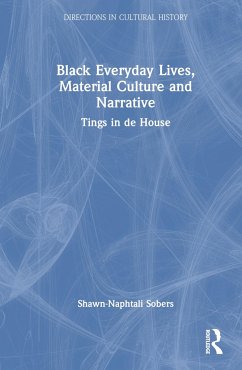 Black Everyday Lives, Material Culture and Narrative - Sobers, Shawn-Naphtali