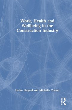 Work, Health and Wellbeing in the Construction Industry - Lingard, Helen; Turner, Michelle