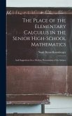 The Place of the Elementary Calculus in the Senior High-School Mathematics: And Suggestions for a Modern Presentation of the Subject