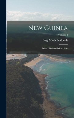 New Guinea: What I Did and What I Saw; Volume 2 - D'Albertis, Luigi Maria