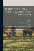 History of Richland County, Ohio, From 1808 to 1908: Also Biographical Sketches of Prominent Citizens of the County; Volume 1