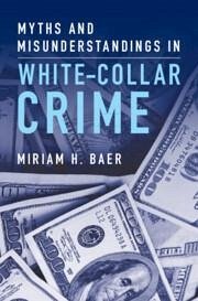 Myths and Misunderstandings in White-Collar Crime - Baer, Miriam H