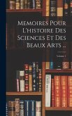 Memoires Pour L'histoire Des Sciences Et Des Beaux Arts ...; Volume 1