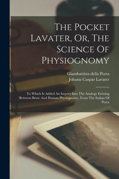 The Pocket Lavater, Or, The Science Of Physiognomy: To Which Is Added An Inquiry Into The Analogy Existing Between Brute And Human Physiognomy, From T - Lavater, Johann Caspar