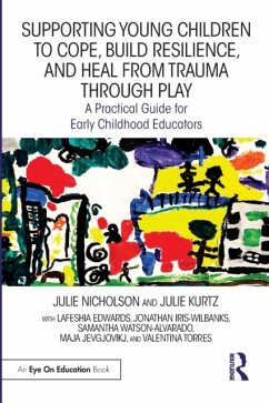 Supporting Young Children to Cope, Build Resilience, and Heal from Trauma through Play - Nicholson, Julie (Mills College, USA); Kurtz, Julie; Edwards, Lafeshia