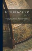 Book of Martyrs: A Universal History of Christian Martyrdom From the Birth of Our Blessed Saviour to the Latest Periods of Persecution,