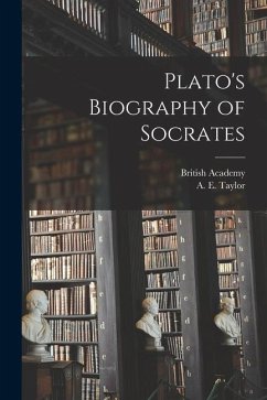 Plato's Biography of Socrates - Taylor, A. E.; Academy, British