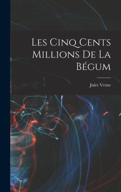 Les Cinq Cents Millions De La Bégum - Verne, Jules