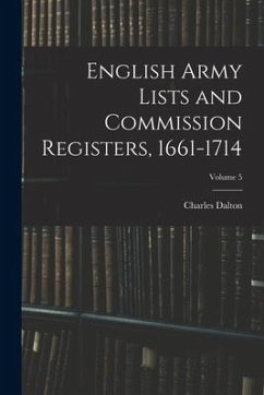 English Army Lists and Commission Registers, 1661-1714; Volume 5 - Dalton, Charles