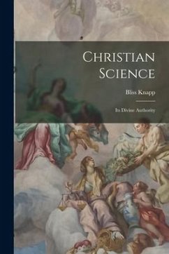 Christian Science: Its Divine Authority - Knapp, Bliss