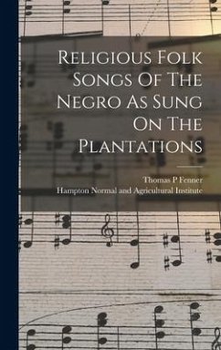 Religious Folk Songs Of The Negro As Sung On The Plantations - P, Fenner Thomas
