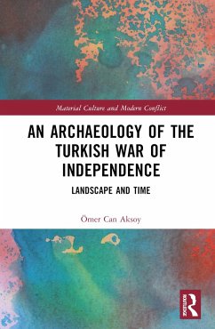 An Archaeology of the Turkish War of Independence - Aksoy, Ömer Can