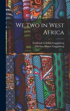 We Two in West Africa - Guggisberg, Frederick Gordon; Guggisberg, Decima Moore