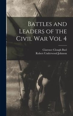 Battles and Leaders of the Civil War Vol 4 - Johnson, Robert Underwood; Buel, Clarence Clough