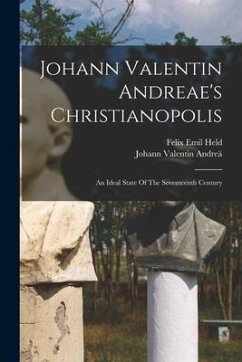 Johann Valentin Andreae's Christianopolis: An Ideal State Of The Seventeenth Century - Andreä, Johann Valentin