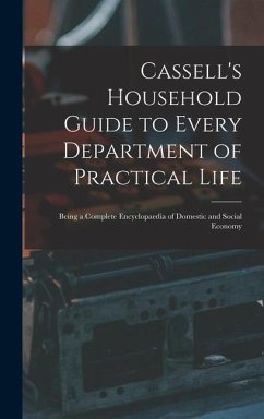 Cassell's Household Guide to Every Department of Practical Life: Being a Complete Encyclopaedia of Domestic and Social Economy - Anonymous