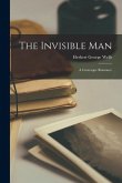 The Invisible Man: A Grotesque Romance The Invisible Man: A Grotesque Romance