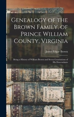 Genealogy of the Brown Family, of Prince William County, Virginia; Being a History of William Brown and Seven Generations of his Descendants