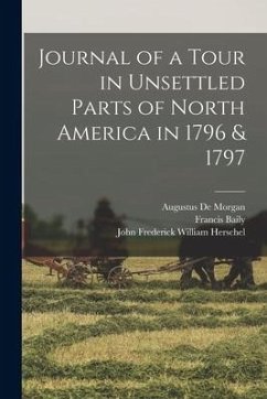 Journal of a Tour in Unsettled Parts of North America in 1796 & 1797 - Baily, Francis; De Morgan, Augustus; Herschel, John Frederick William