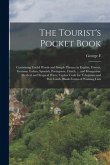 The Tourist's Pocket Book: Containing Useful Words and Simple Phrases in English, French, German, Italian, Spanish, Portuguese, Dutch, ... and Hu