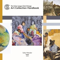 The Union League Club Chicago Art Collection Handbook - Metzler, Sally