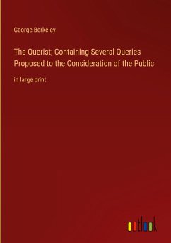 The Querist; Containing Several Queries Proposed to the Consideration of the Public