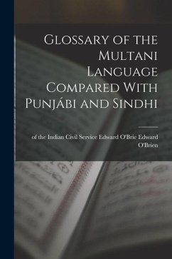 Glossary of the Multani Language Compared With Punjábi and Sindhi - O'Brien, Of The Indian Civil Service