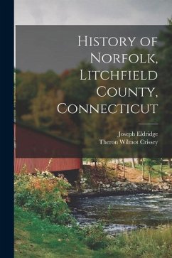 History of Norfolk, Litchfield County, Connecticut - Crissey, Theron Wilmot; Eldridge, Joseph