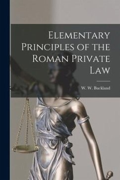 Elementary Principles of the Roman Private Law - W. W. (William Warwick), Buckland