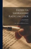 [sefer Ha Shorashim] Radicum Liber; Sive, Hebraeum Bibliorum Lexicon;