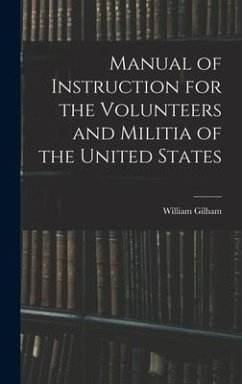 Manual of Instruction for the Volunteers and Militia of the United States - Gilham, William