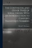 The Continuum, and Other Types of Serial Order, With an Introduction to Cantor's Transfinite Numbers