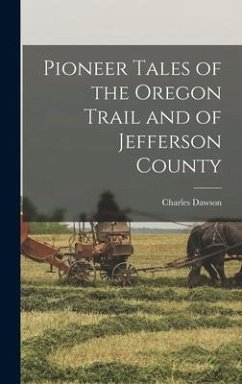 Pioneer Tales of the Oregon Trail and of Jefferson County - Dawson, Charles