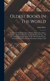 Oldest Books In The World: An Account Of The Religion, Wisdom, Philosophy, Ethics, Psychology, Manners, Proverbs, Sayings, Refinement, Etc., Of T