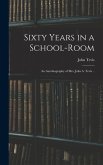 Sixty Years in a School-room: An Autobiography of Mrs. Julia A. Tevis ..