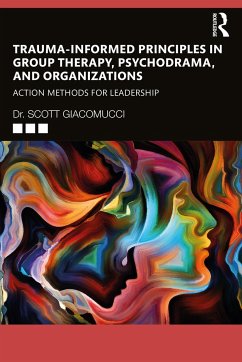 Trauma-Informed Principles in Group Therapy, Psychodrama, and Organizations - Giacomucci, Scott