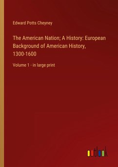 The American Nation; A History: European Background of American History, 1300-1600
