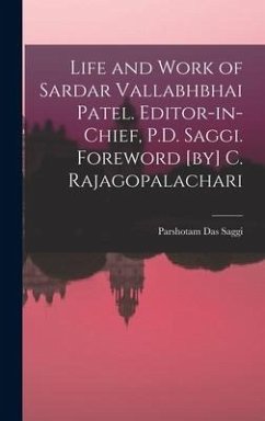 Life and Work of Sardar Vallabhbhai Patel. Editor-in-chief, P.D. Saggi. Foreword [by] C. Rajagopalachari - Saggi, Parshotam Das