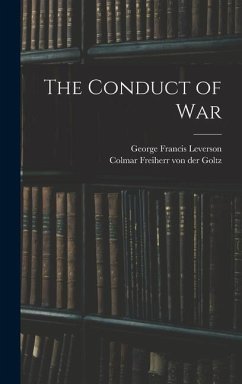 The Conduct of War - Goltz, Colmar Freiherr Von Der; Leverson, George Francis