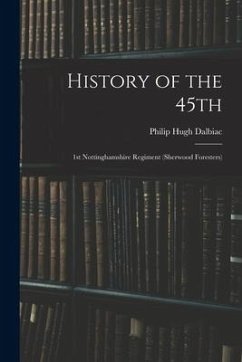 History of the 45th: 1st Nottinghamshire Regiment (Sherwood Foresters) - Dalbiac, Philip Hugh