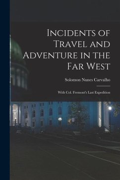 Incidents of Travel and Adventure in the Far West; With Col. Fremont's Last Expedition - Carvalho, Solomon Nunes